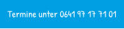 Termine unter 0641 97 17 71 01
