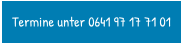 Termine unter 0641 97 17 71 01